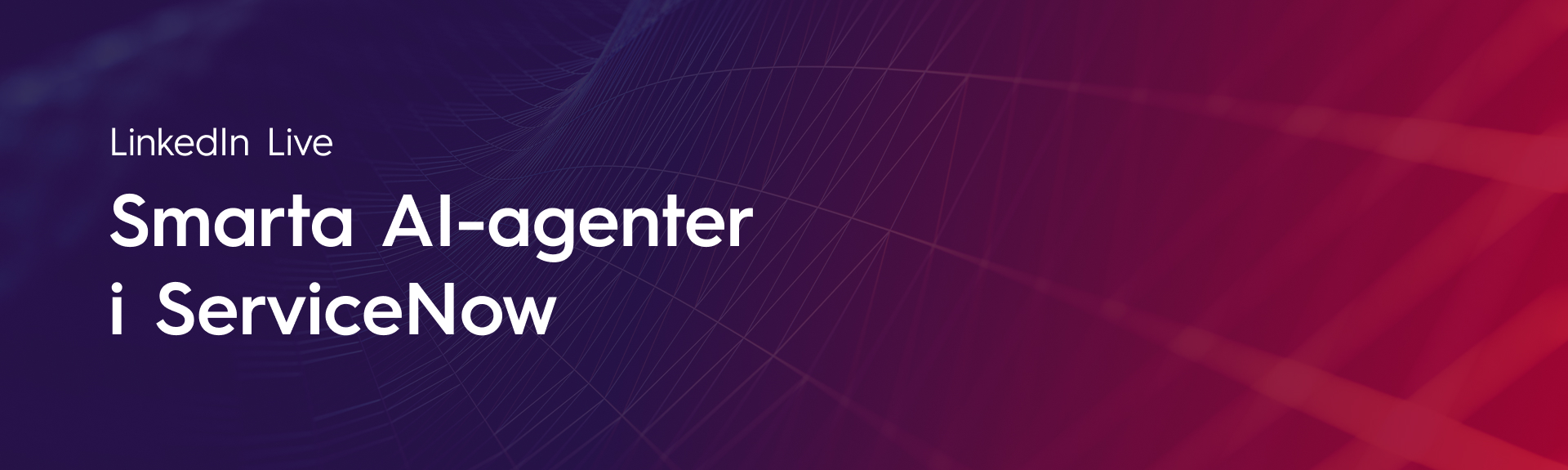 LinkedIn Live: Smarta AI-agenter i ServiceNow